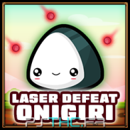 Onigiri defeated with laser