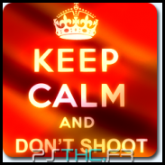 Keep Calm and Don't Shoot