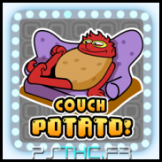Couch potato!